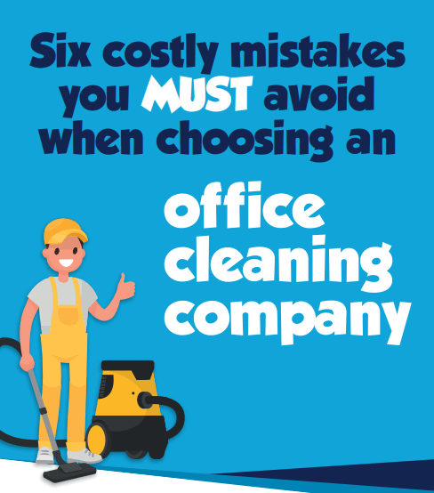 Six Costly Mistakes You Must Avoid When Choosing an Office Cleaning Company